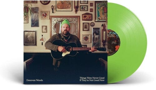 Donovan Woods - Things Were Never Good If They're Not Good Now (Indie Exclusive, Colored Vinyl, Green)