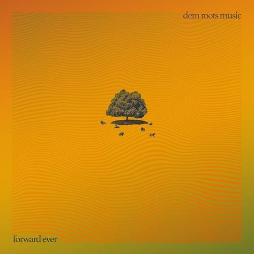 Dem Roots Music - Forward Ever